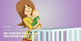 CONSIGUE QUE TU HIJO DEJE DE DORMIR EN LA CUNA SIN PROBLEMAS